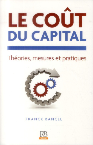 LE COUT DU CAPITAL THEORIES MESURES ET PRATIQUES