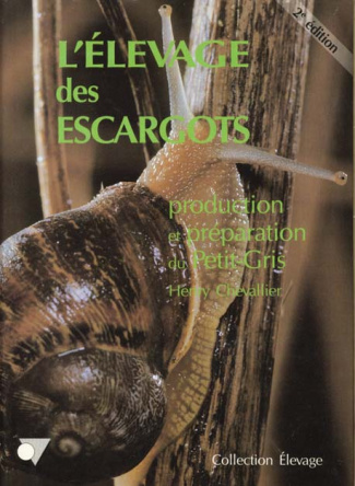 L'élevage des escargots. Production et préparation du Petit-Gris, 2e édition revue et corrigée
