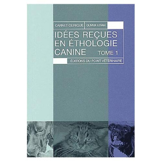 Idées reçues en éthologie canine. Tome 1
