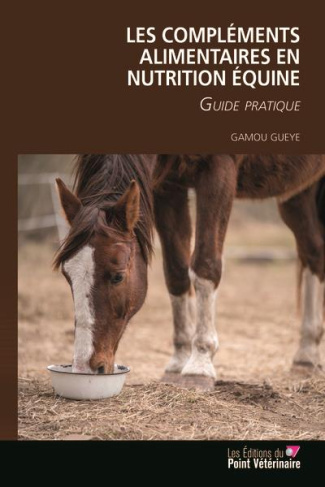 Les compléments alimentaires en nutrition équine. Guide pratique