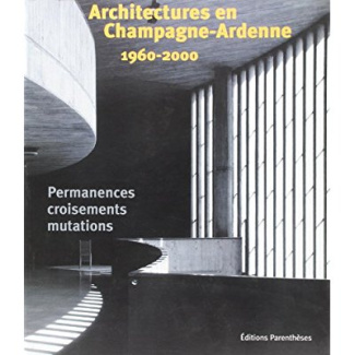 ARCHITECTURES EN CHAMPAGNE-ARDENNE 1960-2000