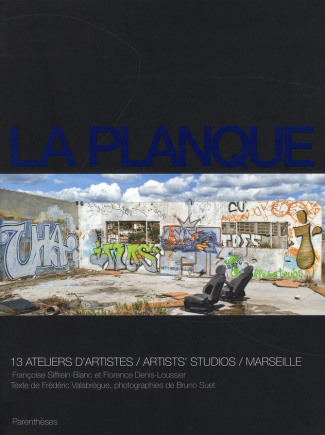 La planque. 13 ateliers d'artistes/Artist's Studios/Marseille