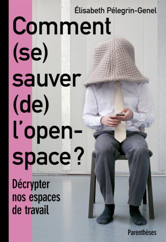 Comment (se) sauver (de) l'open-space ? Décrypter nos espaces de travail
