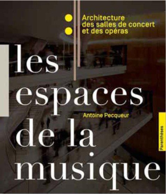 Les espaces de la musique. Architecture des salles de concert et des opéras
