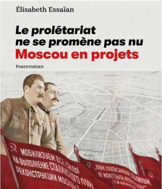 Le prolétariat ne se promène pas nu. Moscou en projets