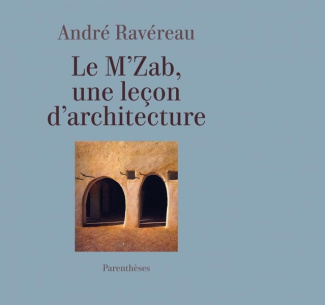 Le M’Zab, une leçon d’architecture. Précédé de "De l'implicite en architecture"