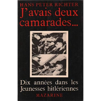 J'AVAIS DEUX CAMARADES... - DIX ANNEES DANS LES JEUNESSES HITLERIENNES