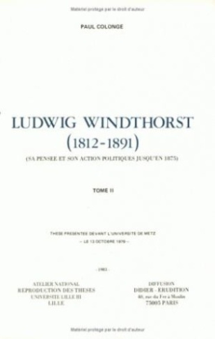 Ludwig Windthorst (1812-1891). Sa pensée et son action politiques jusqu'en 1875