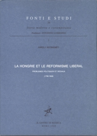 La Hongrie et le réformisme libéral. Problèmes politiques et sociaux (1790 - 1848)