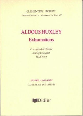 Aldous Huxley - Exhumations. Correspondance inédite avec Sydney Schiff (1925-1937)