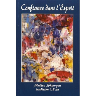 Confiance dans l'esprit. Un guide pour la pratique du Ch'an