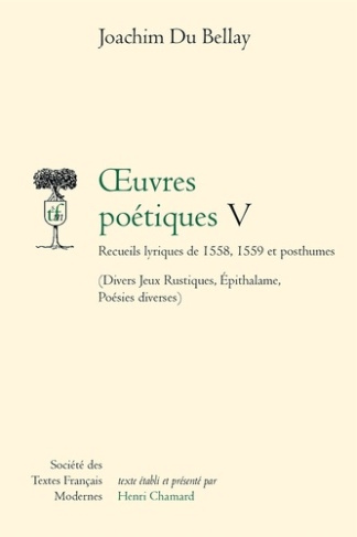 Oeuvres poétiques. Tome 5, Recueils lyriques de 1558, 1559 et posthumes (divers jeux rustiques, épit
