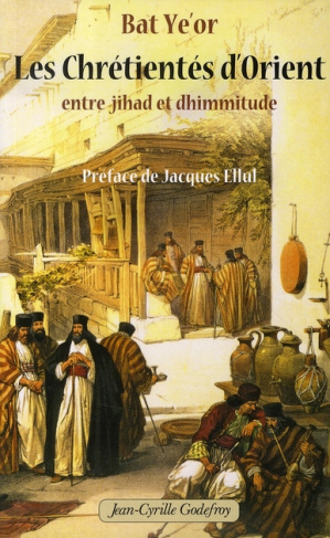 Les chrétientés d'Orient. Entre jihad et dhimmitude VIIe-XXe siècle
