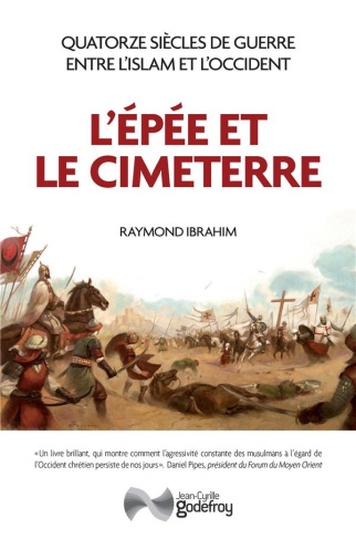 L'Epée et le Cimeterre. Quatorze siècles de guerres entre L'Islam et l'Occident