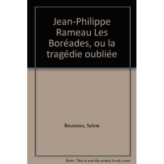 Jean-Philippe Rameau. Les Boréades ou la tragédie oubliée