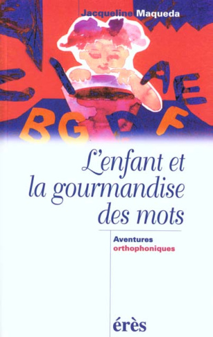 L'enfant et la gourmandise des mots. Aventures orthophoniques