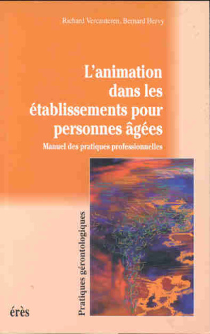 L'animation dans les établissements pour personnes âgées. Manuel des pratiques professionnelles