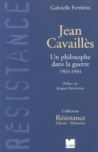 Jean Cavaillès. Un philosophe dans la guerre, 1903-1944