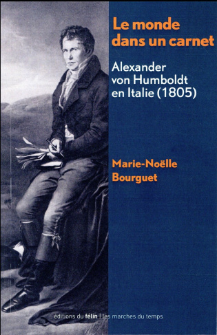 LE MONDE DANS UN CARNET -ALEXANDER VON HUMBOLDT EN ITALIE (1