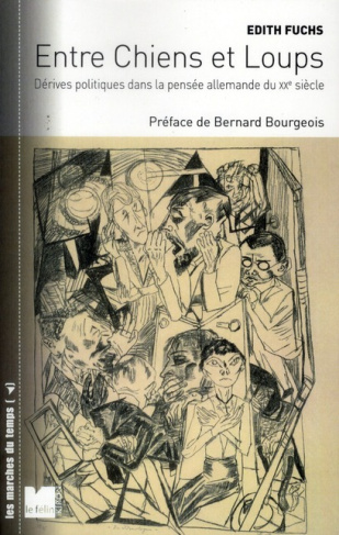 Entre Chiens et Loups. Dérives politiques dans la pensée allemande du XXe siècle