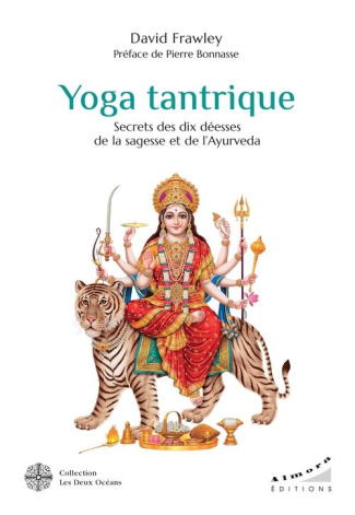 Yoga tantrique. Secrets des dix déesses de la sagesse et de l'Ayurvéda