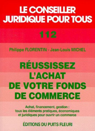Réussissez l'achat de votre fonds de commerce. Achat, financement, gestion, tous les éléments pratiq