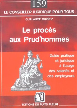 Le procès aux Prud'hommes. Guide à l'usage des salariés et des employeurs