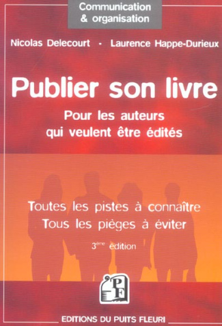 Publier son livre. Pour les auteurs qui veulent être édités Toutes les pistes à connaître Tous les p