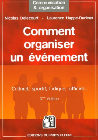 Comment organiser un événement. Culturel, sportif, ludique, officiel... 3e édition