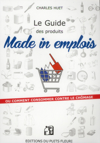 Le guide des produits Made in emplois. Ou comment consommer contre le chômage ?