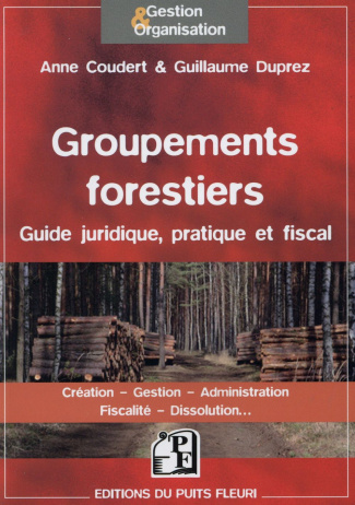 Groupements forestiers. Guide juridique, pratique et fiscal