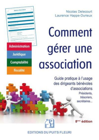 Comment gérer une association. Guide à l'usage des dirigeants bénévoles d'associations (présidents,