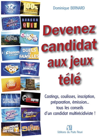 Devenez candidat aux jeux télé. Castings, coulisses, inscription, préparation, émission... tous les