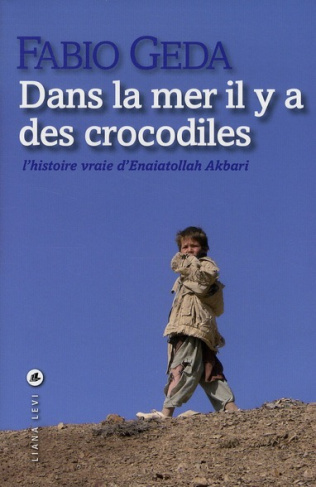 Dans la mer il y a des crocodiles. L'histoire vraie d'Enaiatollah Akbari