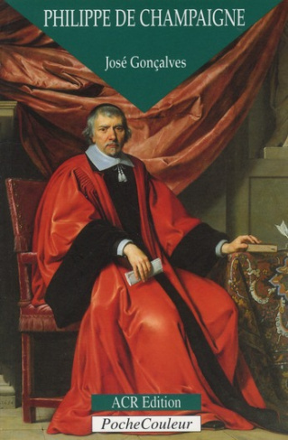 Philippe de Champaigne. Le patriarche de la peinture 1602-1674