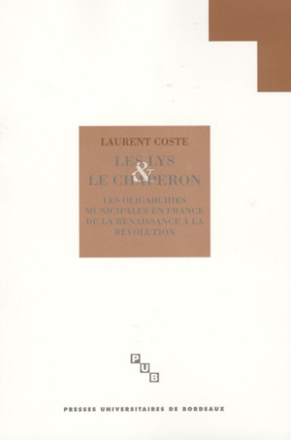 Les lys et le chaperon. L'oligarchie Municipale en France de la Renaissance à la Révolution