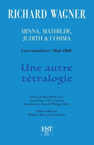 Minna, Mathilde, Judith & Cosima. Correspondance (1842-1898) Une autre tétralogie