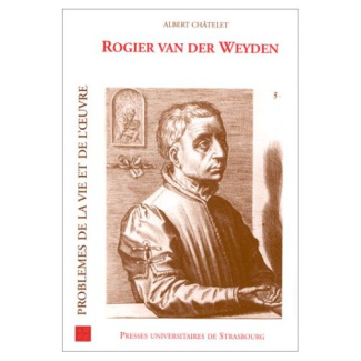 Rogier van der Weyden. Problèmes de la vie et de l'oeuvre