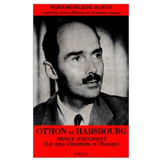 OTHON DE HABSBOURG, PRINCE D'OCCIDENT - LES PAYS DANUBIENS ET L'EUROPE