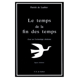Le temps de la fin des temps. Essai sur l'eschatologie chrétienne