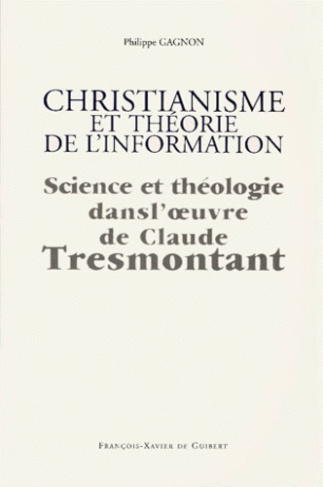 CHRISTIANISME ET THEORIE DE L'INFORMATION. Science et théologie dans l'oeuvre de Claude Tresmontant