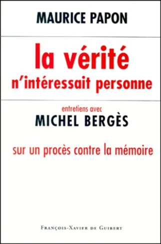 LA VERITE N'INTERESSAIT PERSONNE. Entretiens avec Michel Bergès sur un procès contre la mémoire