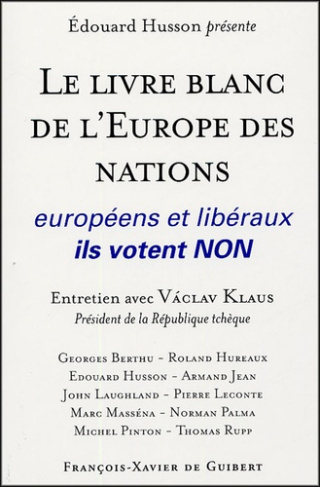 Le livre blanc de l'Europe des nations. Européens et libéraux, ils votent NON