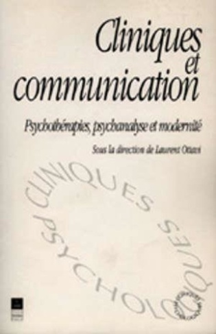 Cliniques et communication. Psychothérapies, psychanalyse et modernité (actes du colloque Le monde d