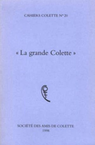 LA GRANDE COLETTE. CAHIERS COLETTE N°20