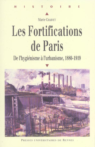 Les Fortifications de Paris. De l'hygénisme à l'urbanisme, 1880-1919