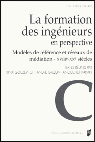 La formation des ingénieurs en perspective. Modèles de référence et réseaux de médiation XVIIIe - XX
