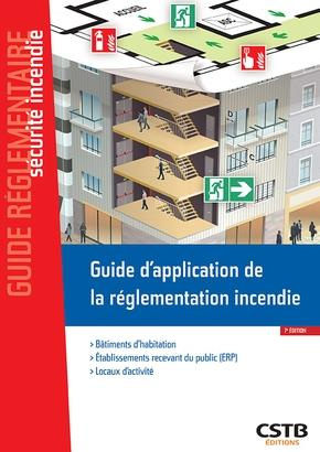 Guide d'application de la réglementation incendie. Habitation, ERP, locaux d'activité, 7e édition