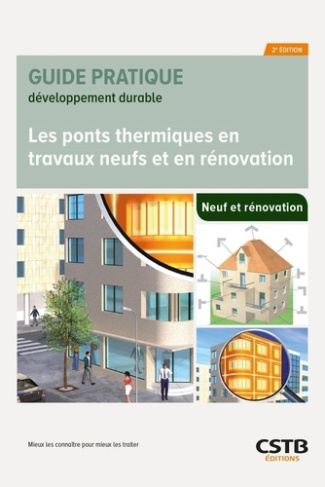 Les ponts thermiques en travaux neufs et en rénovation. Mieux les connaître pour mieux les traiter,