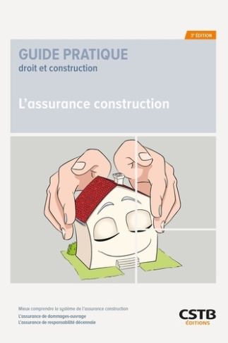 L'assurance construction. Mieux comprendre le système de l'assurance construction, 3e édition
